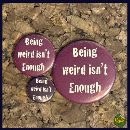 Being Weird Isn't Enough -Button/Bottle Opener-