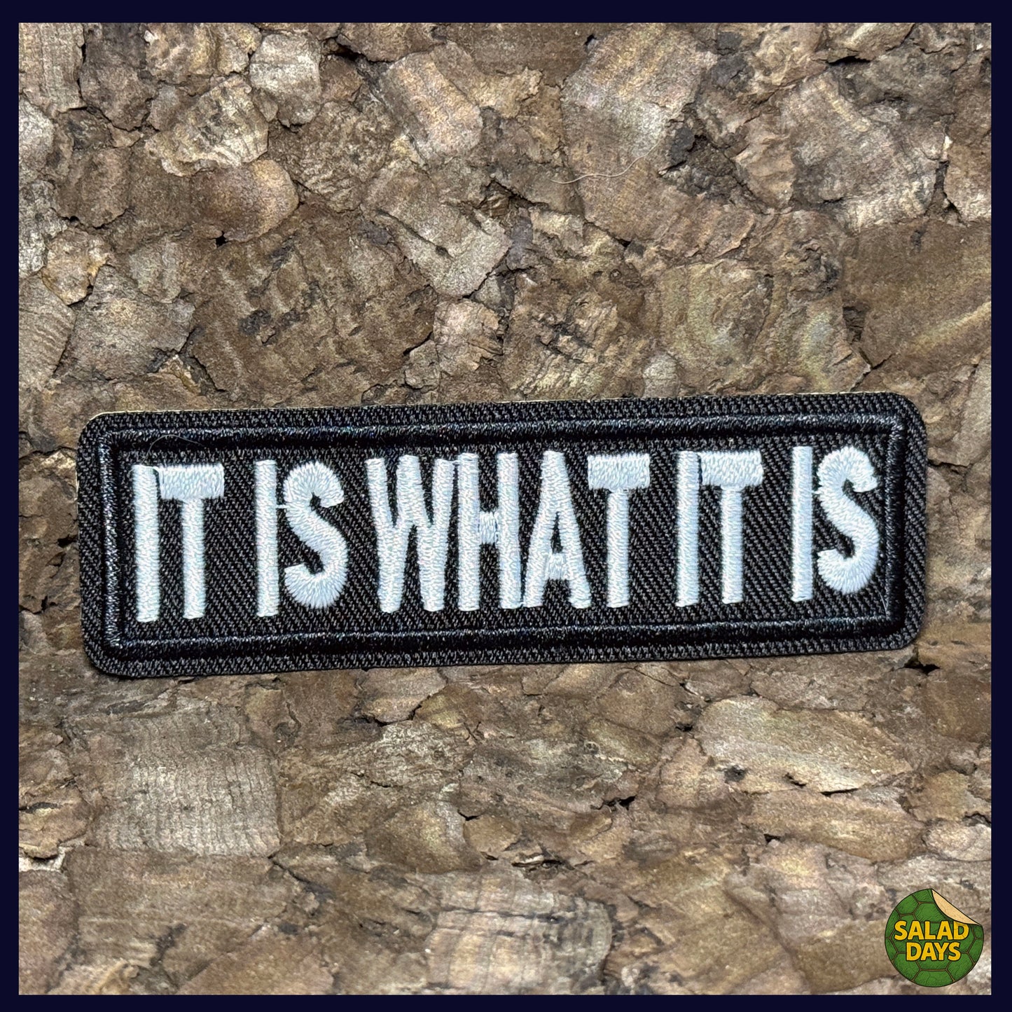 It Is What It Is -Iron On Patch-