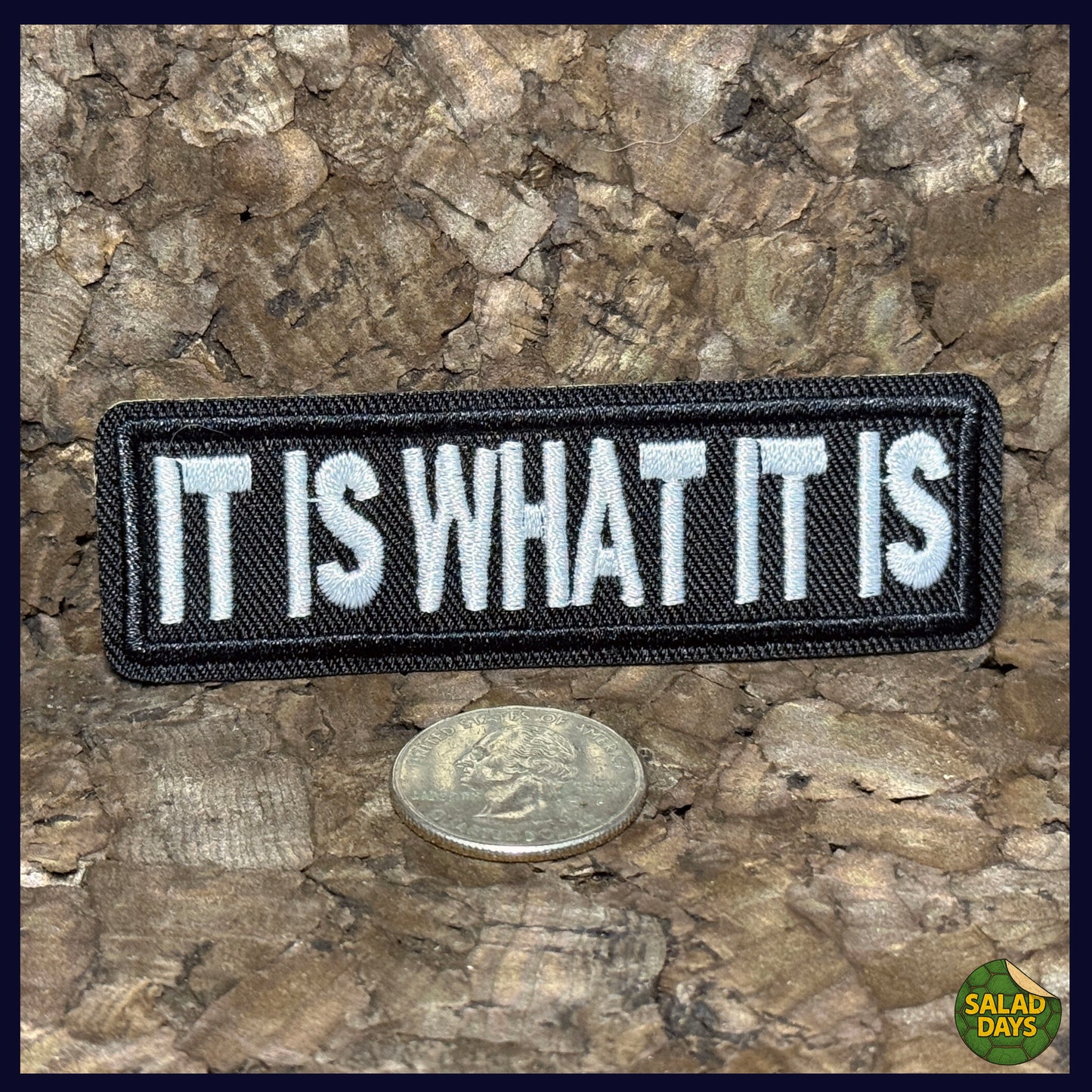 It Is What It Is -Iron On Patch-