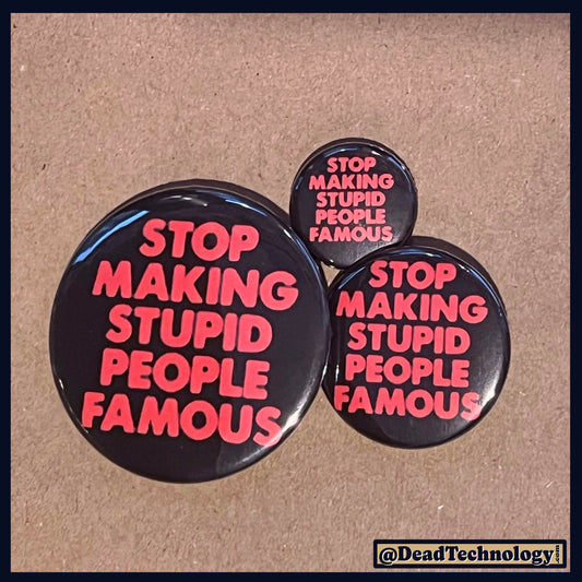 Stop Making Stupid People Famous -Button/Bottle Opener-